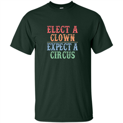 Elect A Clown - Expect A Circus - Anti-Trump T-shirt Forest Green