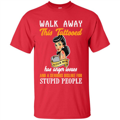 Autism Awareness T-shirt Walk Away This Tattooed Autism Mom Has Anger Issues Red