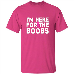 I'm Here For The Boobs T-Shirt Cancer T-shirt