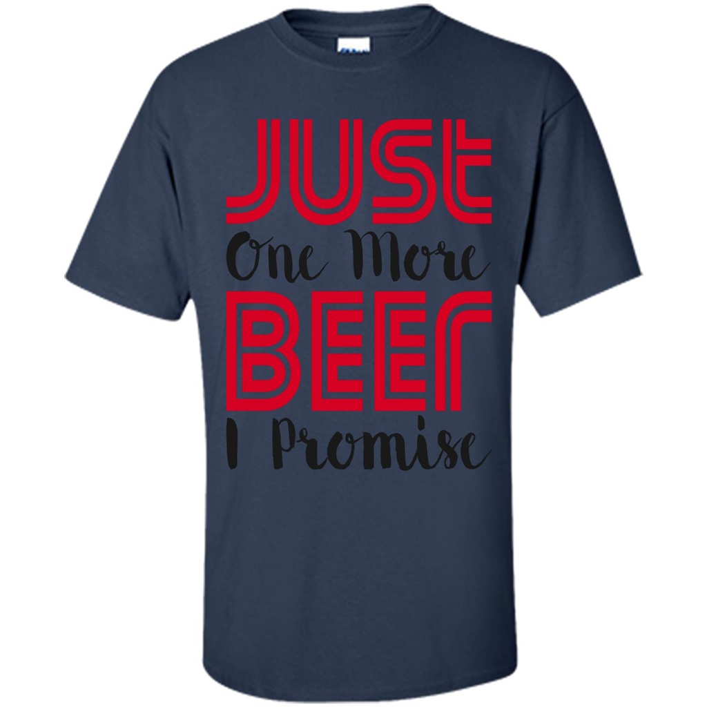 Beer T-Shirt Just One More Beer I Promise Navy