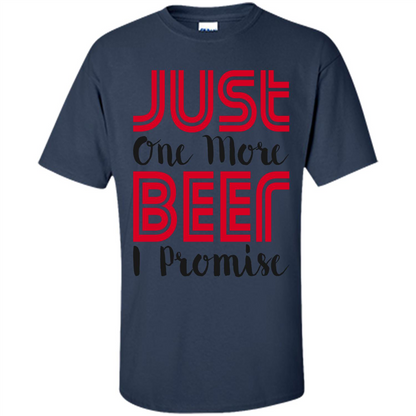 Beer T-Shirt Just One More Beer I Promise Navy