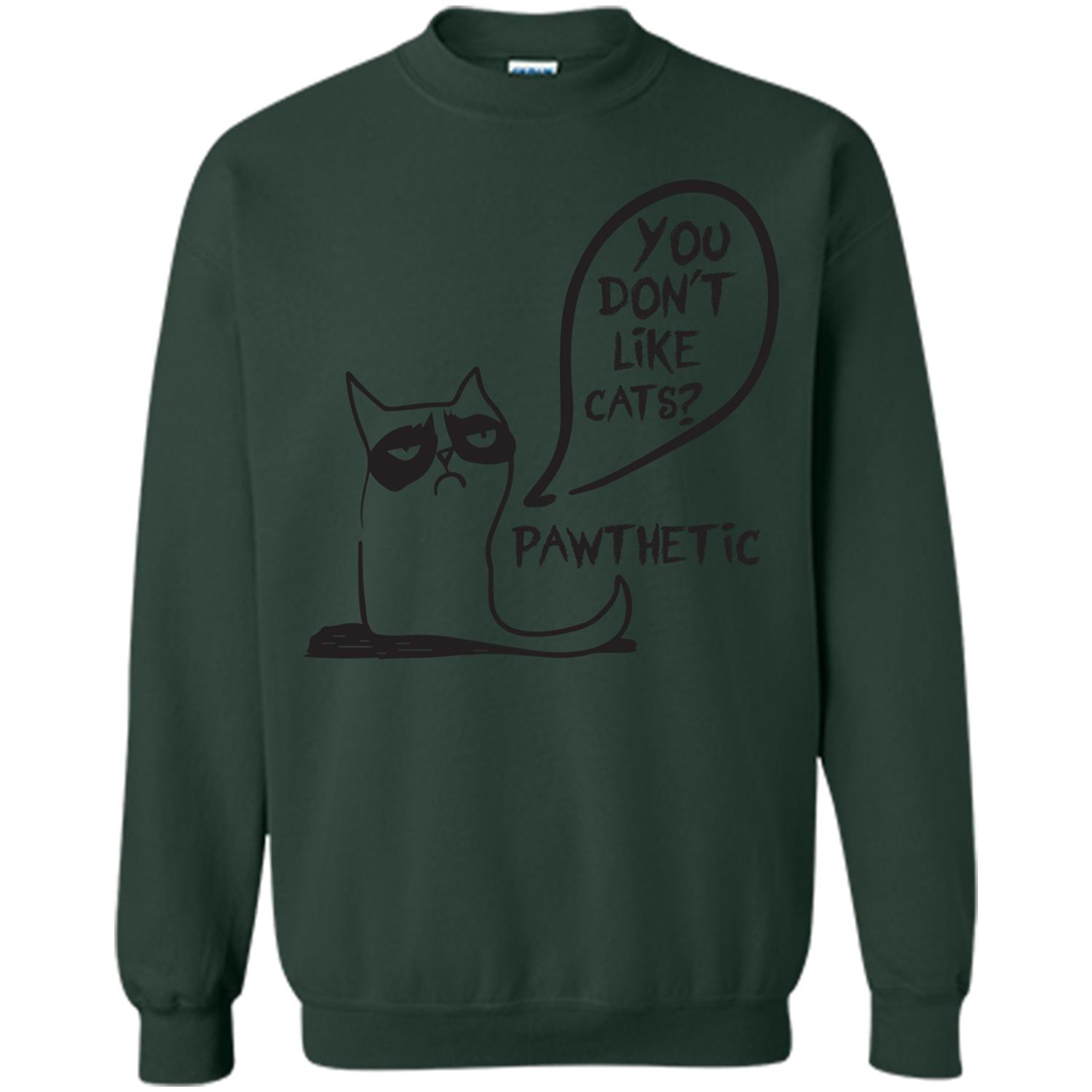 Cat Lover. You Donäó»t Like Cats. Pawthetic T-shirt Forest Green