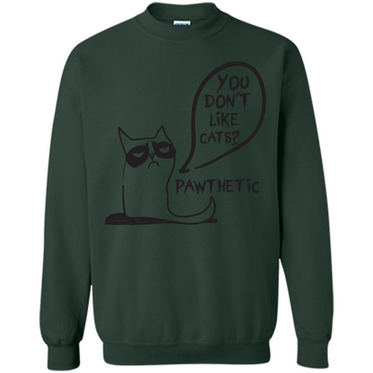 Cat Lover. You Donäó»t Like Cats. Pawthetic T-shirt Forest Green