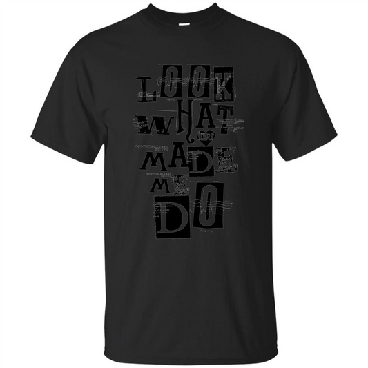 Look What You Made Me Do T-shirt Black