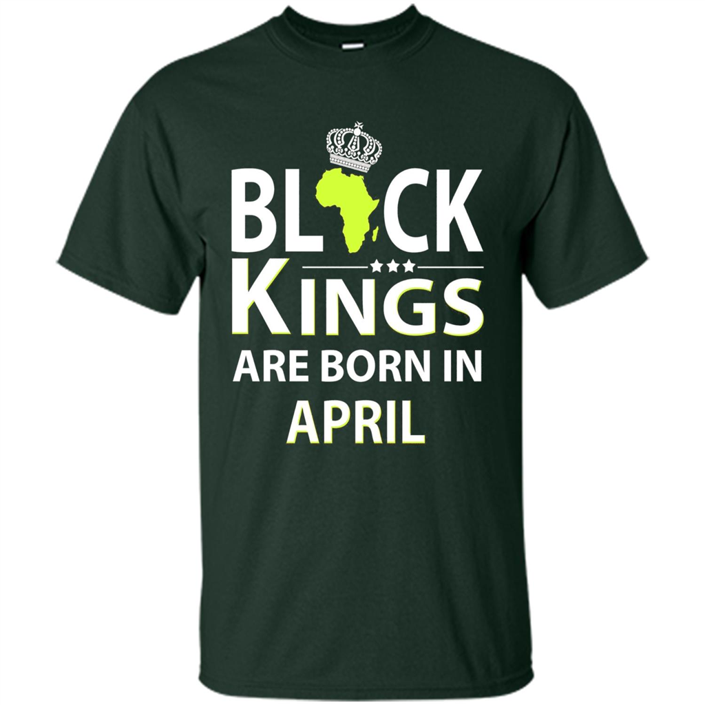 Funny Birthday T-shirt Black Kings Are Born In April Forest Green