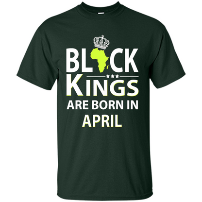 Funny Birthday T-shirt Black Kings Are Born In April Forest Green