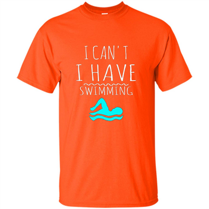 SwimmingT Shirt I Can't I have Swimming Orange
