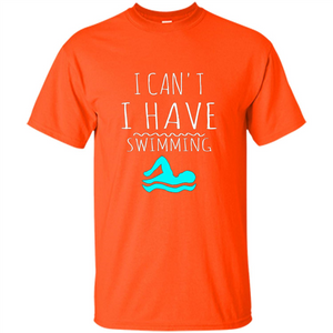 SwimmingT Shirt I Can't I have Swimming