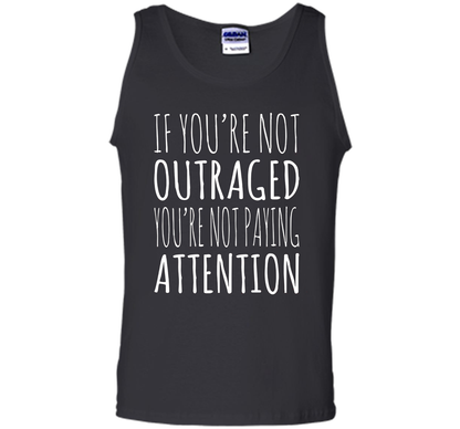 If You're Not Outraged You're Not Paying Attention T-shirt Black