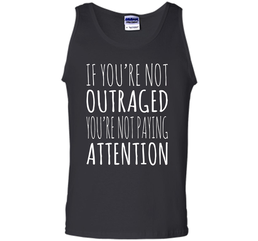 If You're Not Outraged You're Not Paying Attention T-shirt Black