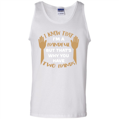 Handful T-shirt I Know that I'm Handful But That's Why You Have Two Hands White