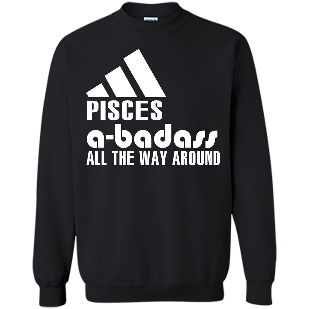 Pisces A-Badass All The Way Around T-shirt