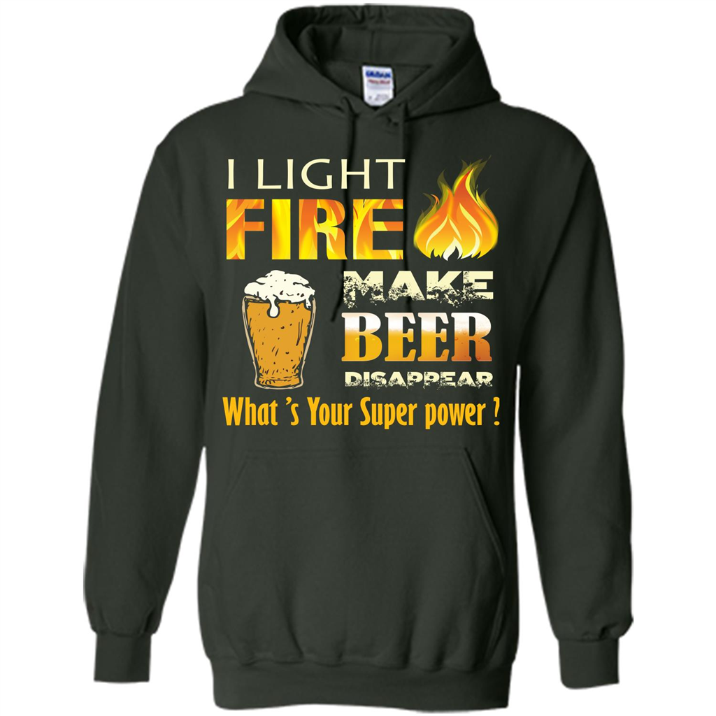 Beer T-shirt I Light Fireb Make Beer Disappear What's Your Super Power Forest Green