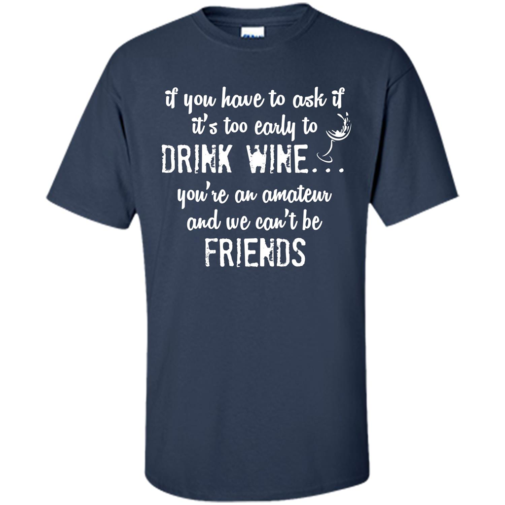 If You Have To Ask If It's Too Early To Drink Wine Navy