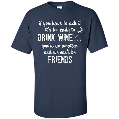 If You Have To Ask If It's Too Early To Drink Wine Navy