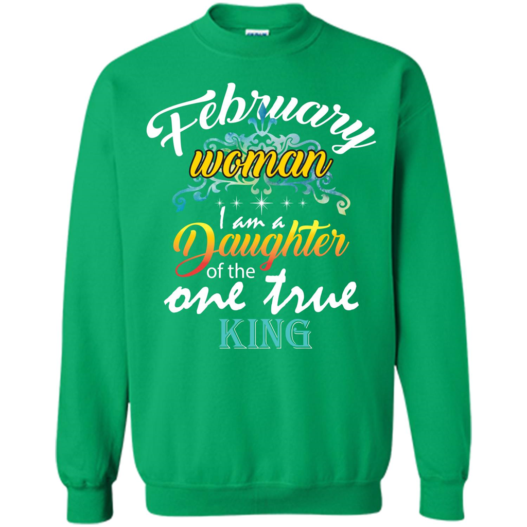February Woman I Am A Daughter Of The One True King T-shirt Irish Green