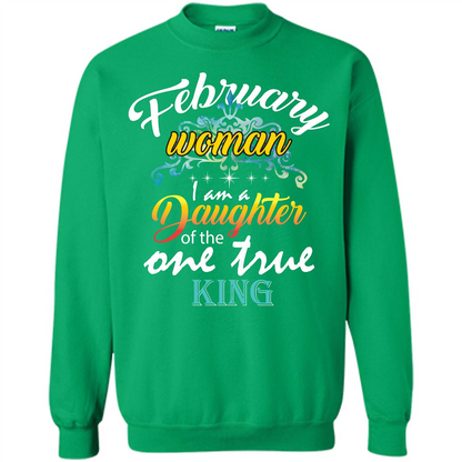 February Woman I Am A Daughter Of The One True King T-shirt Irish Green