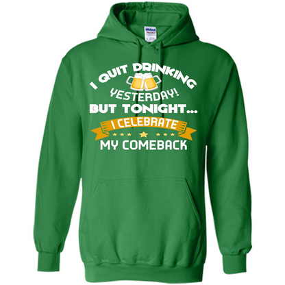 Beer T-shirt Tonight I Celebrate My Come back Irish Green