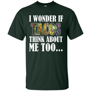 Taco T-shirt I Wonder If Tacos Think About Me Too T-shirt