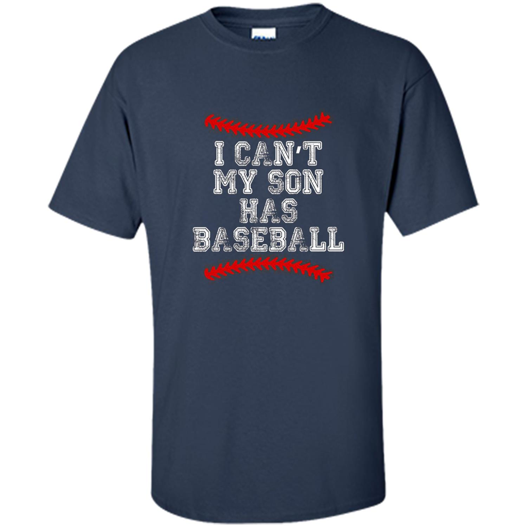 Fathers Day T-shirt I Can't My Son Has Baseball Navy