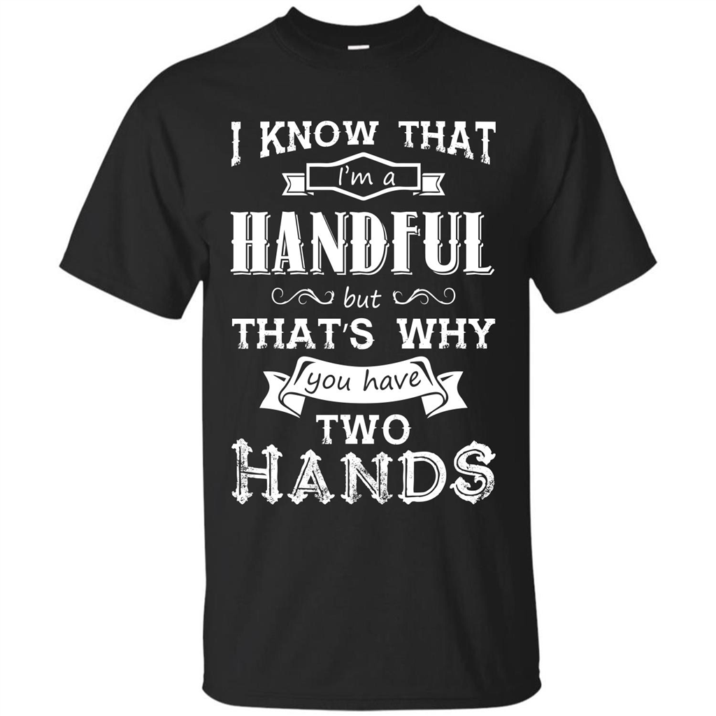 Motivation T-shirt I Know That I’m A Handful T-shirt Black