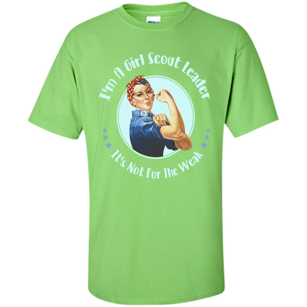 I'm A Girl Scout Leader It's Not For The Weak T-shirt Lime