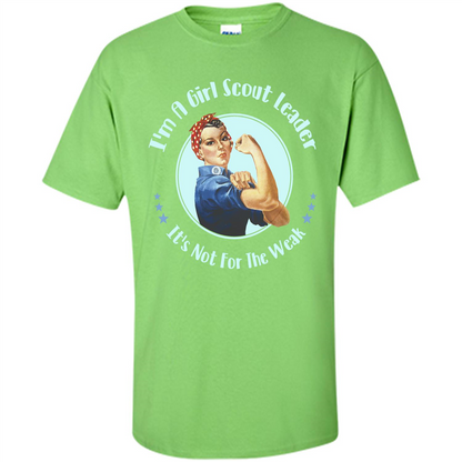I'm A Girl Scout Leader It's Not For The Weak T-shirt Lime