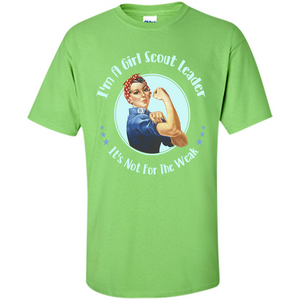 I'm A Girl Scout Leader It's Not For The Weak T-shirt