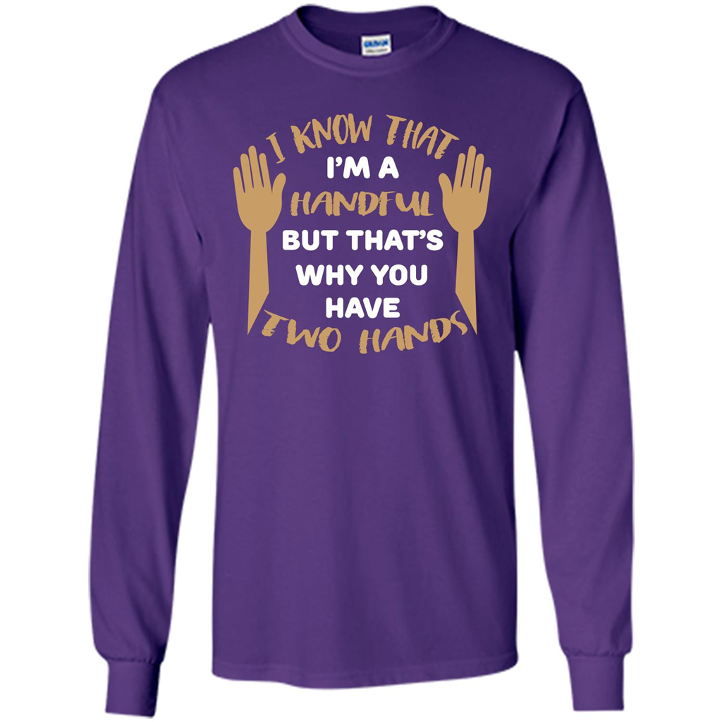 Handful T-shirt I Know that I'm Handful But That's Why You Have Two Hands Purple