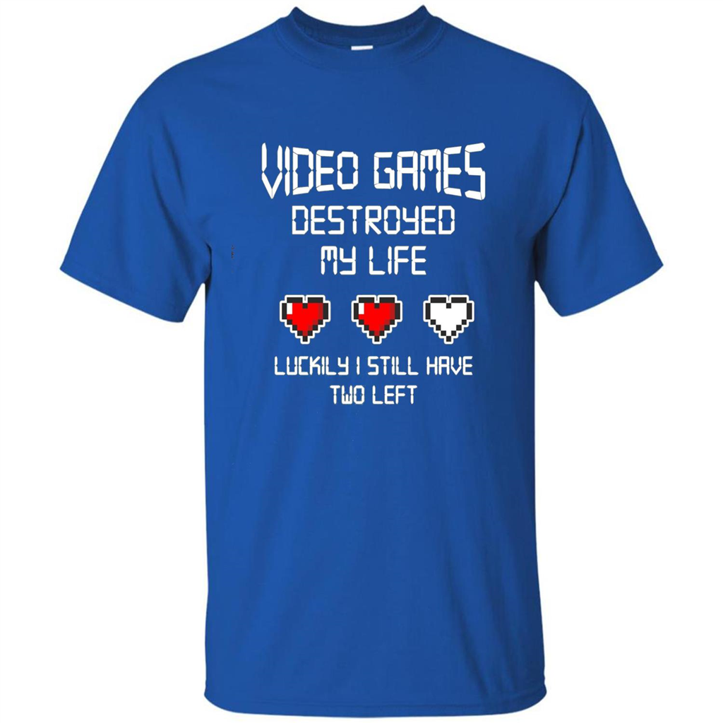 Video Games Destroyed My Life T-shirt Luckily I Still Have Two Left Royal