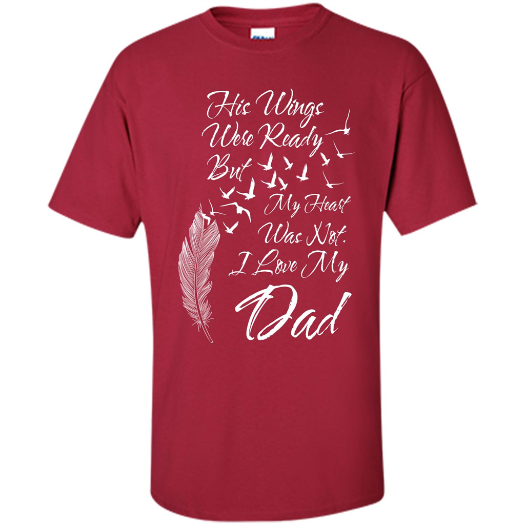 His Wings Were Ready But My Heart Was Not T-shirt I Love My Dad T-shirt Cardinal