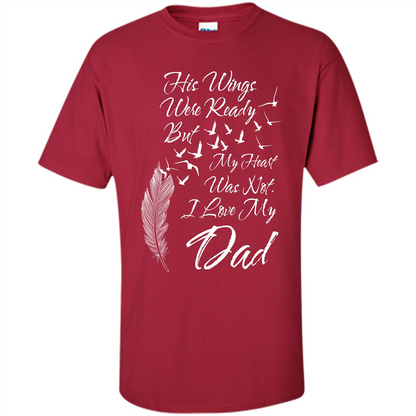 His Wings Were Ready But My Heart Was Not T-shirt I Love My Dad T-shirt Cardinal