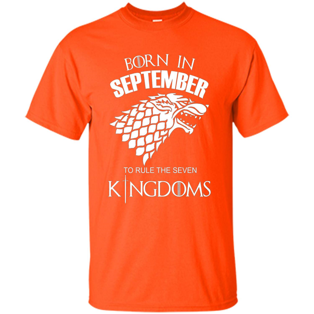Born In September To Rule The Seven KingDoms T-shirt Funny Birthday Shirt Orange