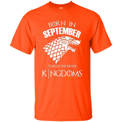 Born In September To Rule The Seven KingDoms T-shirt Funny Birthday Shirt Orange