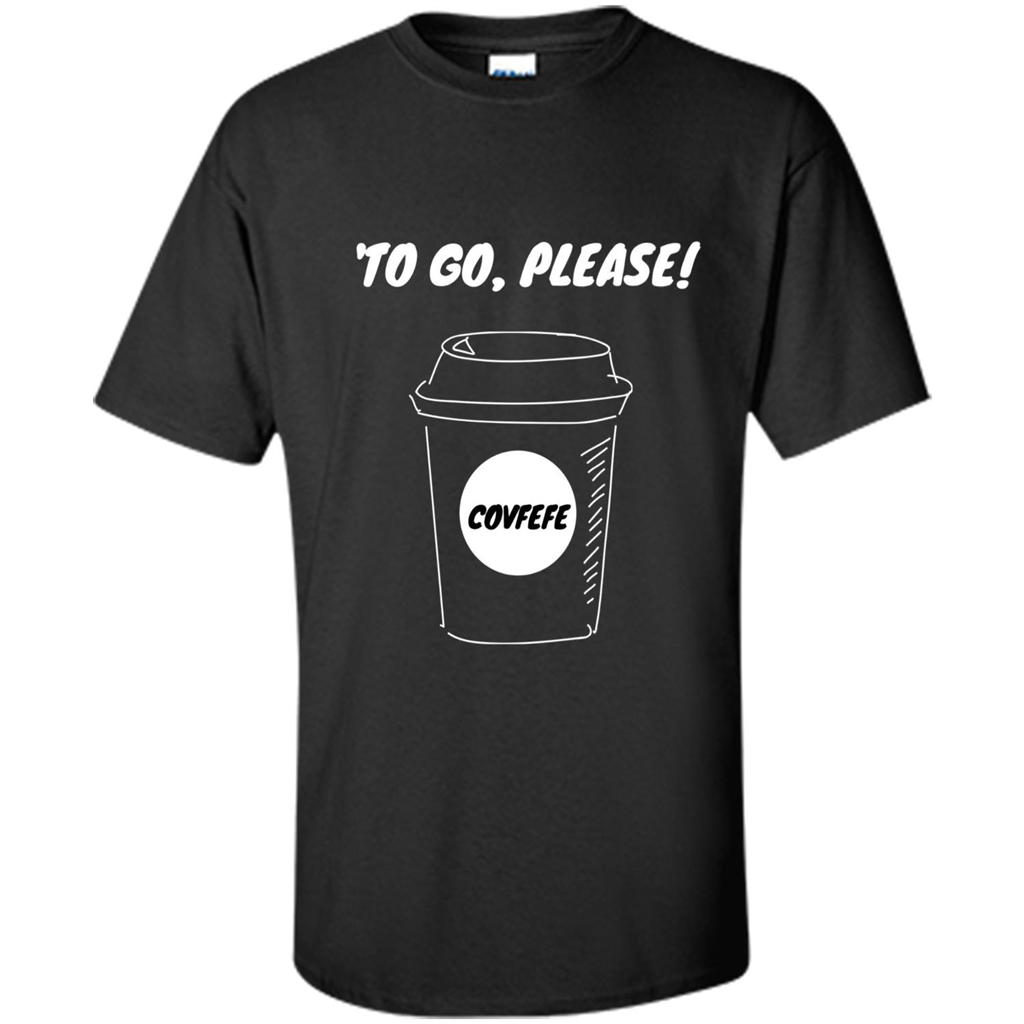 Covfefe To Go Please. Coffee Cup T-shirt Black