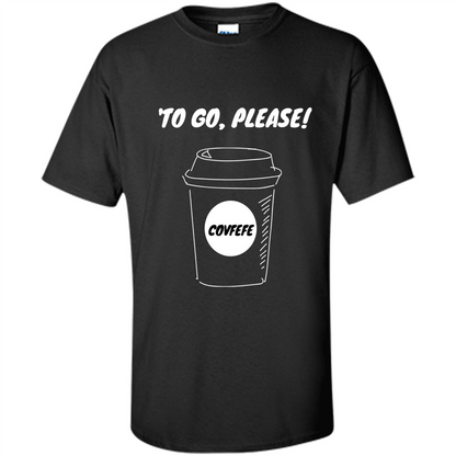 Covfefe To Go Please. Coffee Cup T-shirt Black