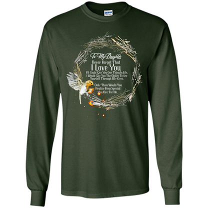 Daddy T-shirt To My Daughter Never Forget That I Love You Forest Green