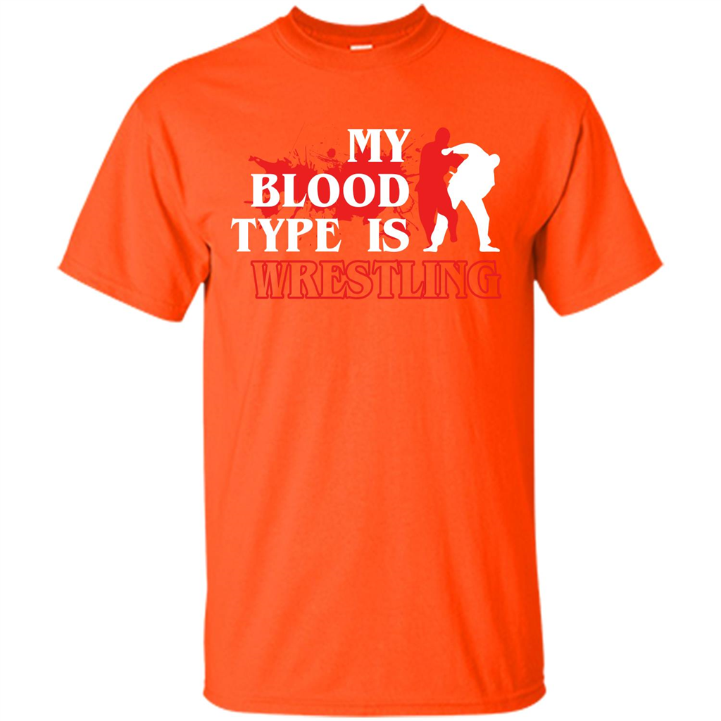Wrestling T-shirt My Blood Type Is Wrestling Orange