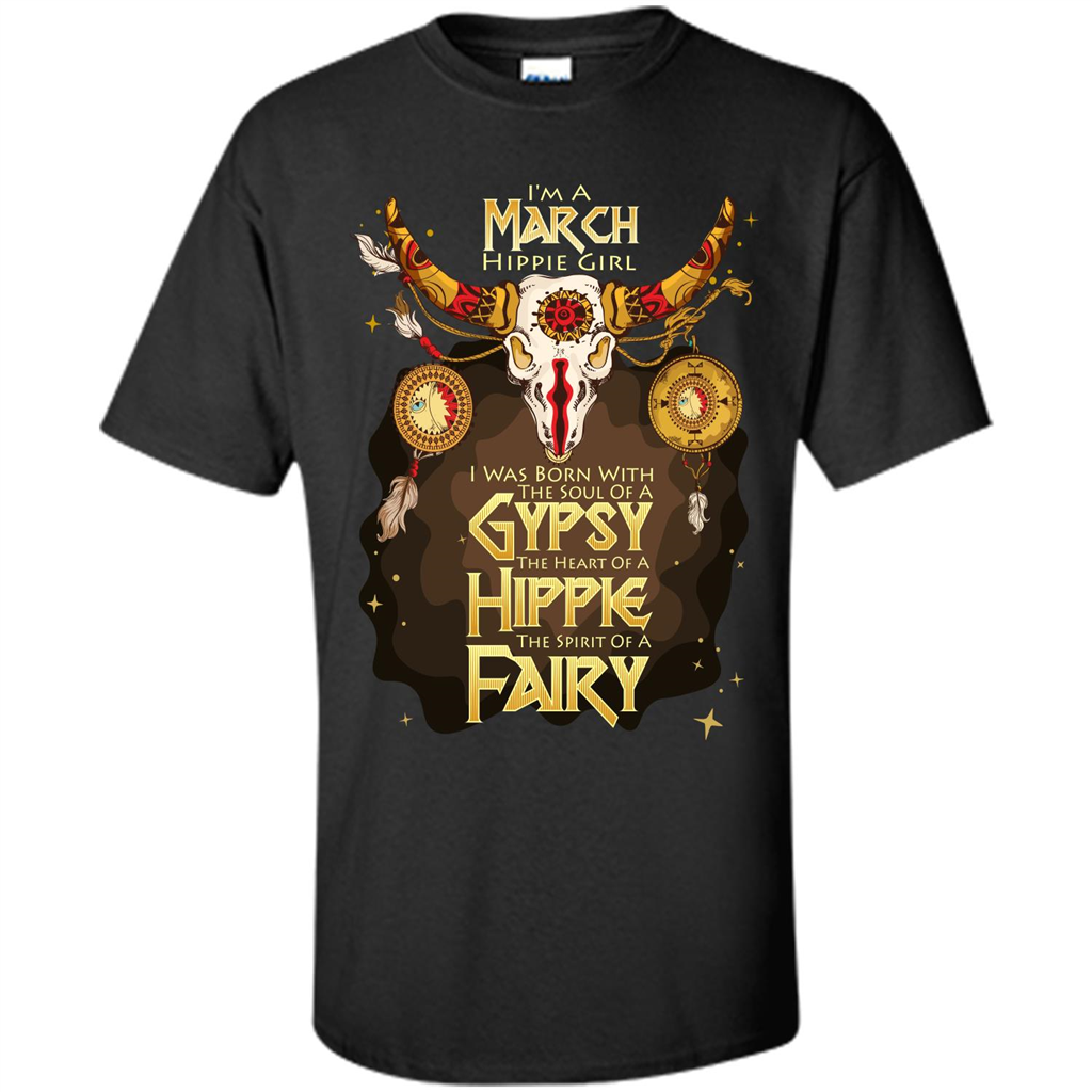 March Hippie Girl T-shirt Was Born With The Soul Of A Gypsy The Heart Of A Hippie The Spirit Of A Fairy Black