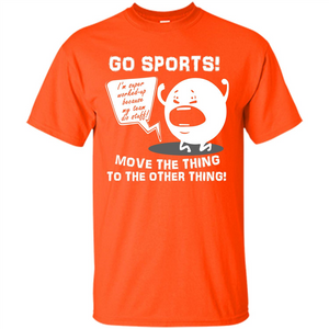 Sport T-shirt Go Sports Move The Thing To The Other Thing