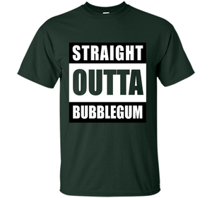 Straight Outta Bubblegum Action Movie Quote T-Shirt t-shirt