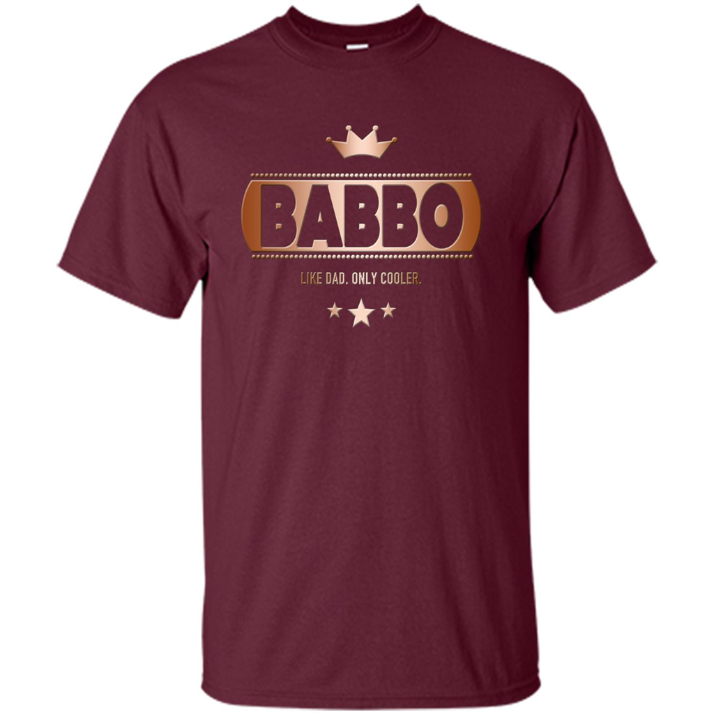 Babbo Like Dad Only Cooler Tee-Shirt for an Italian Father Maroon