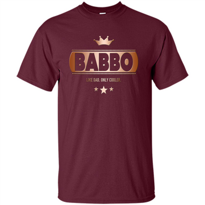 Babbo Like Dad Only Cooler Tee-Shirt for an Italian Father Maroon