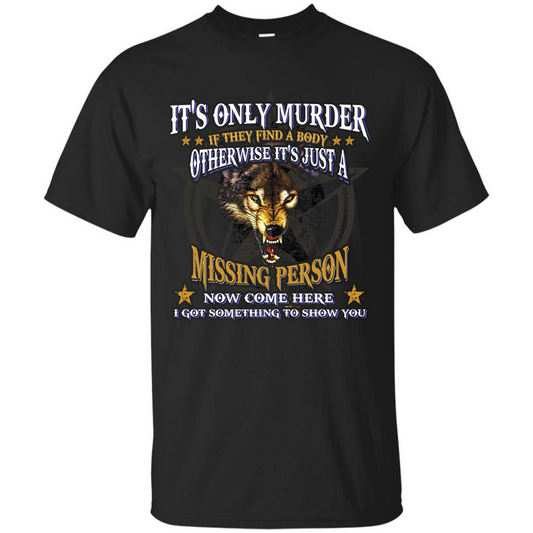 Its Only Murder If They Find A Body Otherwise T-shirt Black
