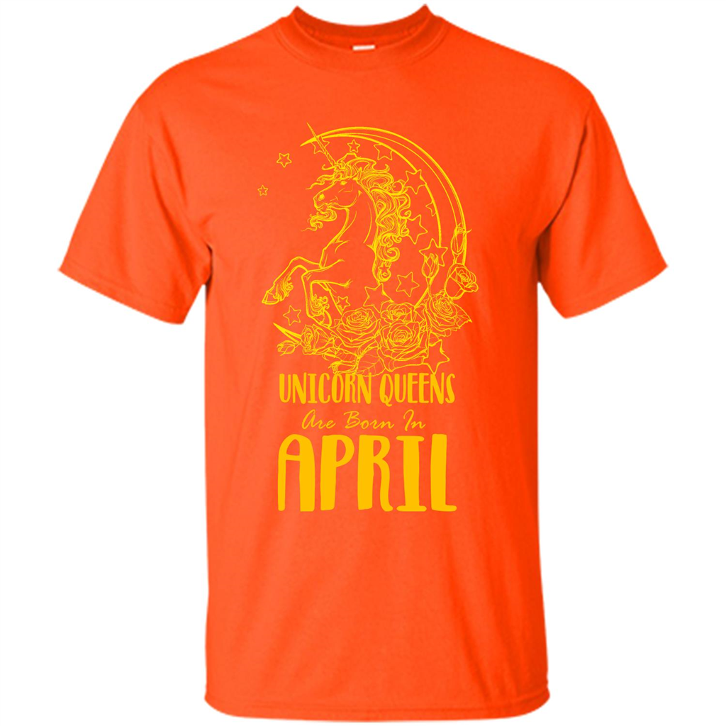 April Unicorn T-shirt Unicorn Queens Are Born In April Orange