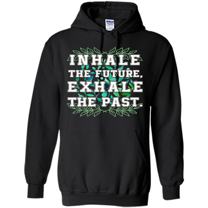 Motivation T-shirt Inhale The Future Exhale The Past T-shirt