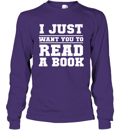 I Just Want You To Read A Book Reading Shirt Long Sleeve T-Shirt Long Sleeve T-Shirt Purple