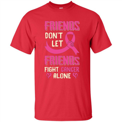 Friends Don't Let Friends Fight Cancer Alone T-shirt Breast Cancer Red
