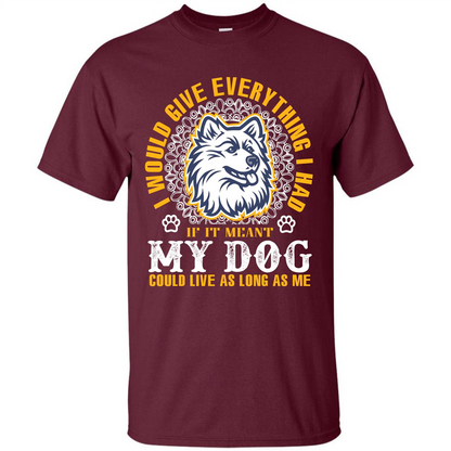 Dog T-shirt My Dog Could Live As Long As Me T-shirt Maroon