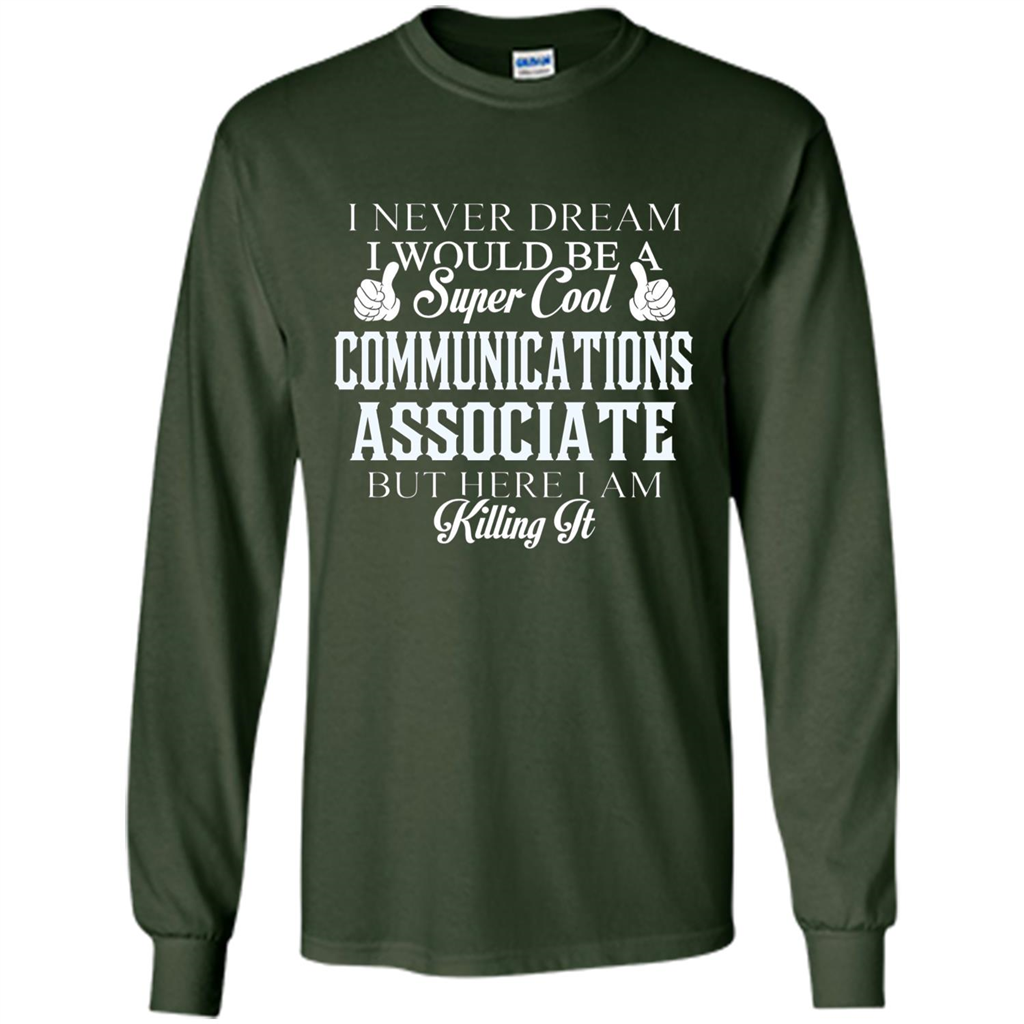 Communications Associate T-shirt Dreamed Would Be Super Cool Communications Associate Forest Green